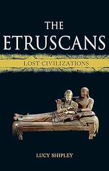 The Etruscans: Lost Civilizations: Amazon.co.uk: Shipley